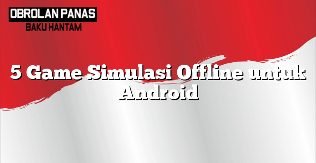 5 Game Simulasi Offline untuk Android